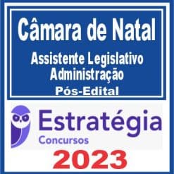 Câmara de Natal RN (Assistente Legislativo - Administração) Pós Edital - Estratégia 2023
