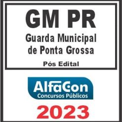 GM PR (GUARDA MUNICIPAL DE PONTA GROSSA) PÓS EDITAL - ALFACON 2023