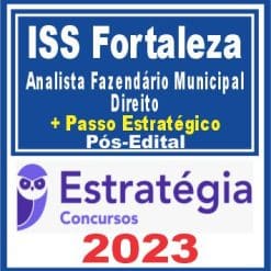 ISS Fortaleza (Analista Fazendário Municipal - Direito + Passo) Pós Edital - Estratégia 2023