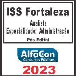 ISS FORTALEZA (ANALISTA - ESPECIALIDADE: ADMINISTRAÇÃO) PÓS EDITAL - ALFACON 2023