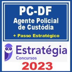 PC DF (Agente Policial de Custódia + Passo) Estratégia 2023