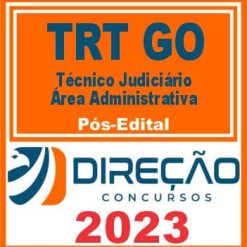 TRT GO (TÉCNICO JUDICIÁRIO - ÁREA ADMINISTRATIVA) PÓS EDITAL - DIREÇÃO 2023