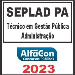SEPLAD PA (TÉCNICO EM GESTÃO PÚBLICA - ADMINISTRAÇÃO) ALFACON 2023