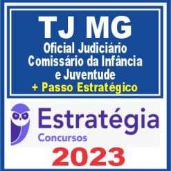 TJ MG (Oficial Judiciário - Comissário da Infância e Juventude + Passo) Estratégia 2023