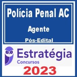 Polícia Penal AC (Agente de Polícia Penal) Pós Edital - Estratégia 2023