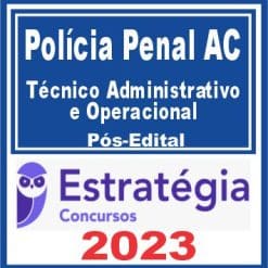 Polícia Penal AC (Técnico Administrativo e Operacional) Pós Edital - Estratégia 2023