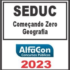 SEDUC (COMEÇANDO DO ZERO - GEOGRAFIA) ALFACON 2023