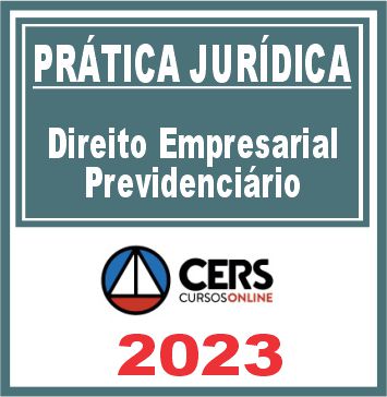 Prática Jurídica (Direito Empresarial Previdenciário) Cers 2023