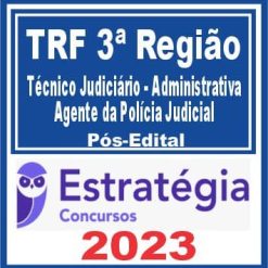TRF 3 (Técnico Judiciário - Administrativa - Agente da Polícia Judicial) Pós Edital - Estratégia 2023