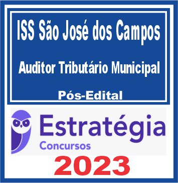 ISS São José dos Campos (Auditor Tributário Municipal) Pós Edital - Estratégia 2023