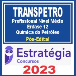 TRANSPETRO (Profissional Nível Médio - Ênfase 12: Química do Petróleo) Pós Edital - Estratégia 2023