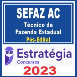 SEFAZ AC (Técnico da Fazenda Estadual) Pós Edital - Estratégia 2023