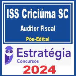 ISS Criciúma SC (Auditor Fiscal da Receita Municipal) Pós Edital - Estratégia 2024