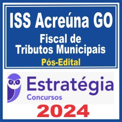 ISS Acreúna GO (Fiscal de Tributos Municipais) Pós Edital - Estratégia 2024