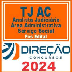 TJ AC (Analista Judiciário - Área Administrativa - Serviço Social) Pós Edital - Direção 2024