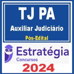 TJ PA (Auxiliar Judiciário) Pós Edital - Estratégia 2024