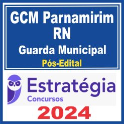 GCM Parnamirim RN (Guarda Municipal) Pós Edital - Estratégia 2024