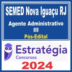 SEMED Nova Iguaçu RJ (Agente Administrativo III) Pós Edital - Estratégia 2024